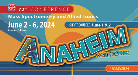 A colorful blue and orange poster centered around the word "Anaheim." Additional text says "ASMS 72nd Conference," "Mass Spectrometry and Allied Topics," "June 2-6 2024," "Short Courses June 1 & 2" and #ASMS2024