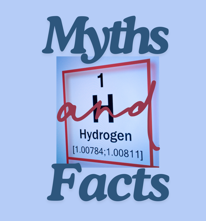 a dark blue graphic on a light blue background that says "myths and facts" overlaid on the chemical symbol for hydrogen 