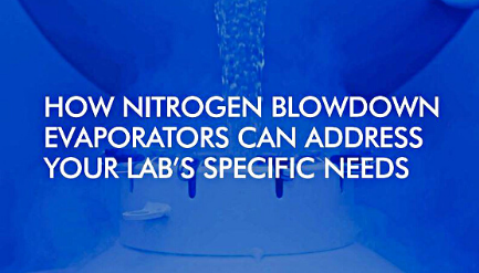 How nitrogen blowdown evaporators can address your lab's specific needs graphic